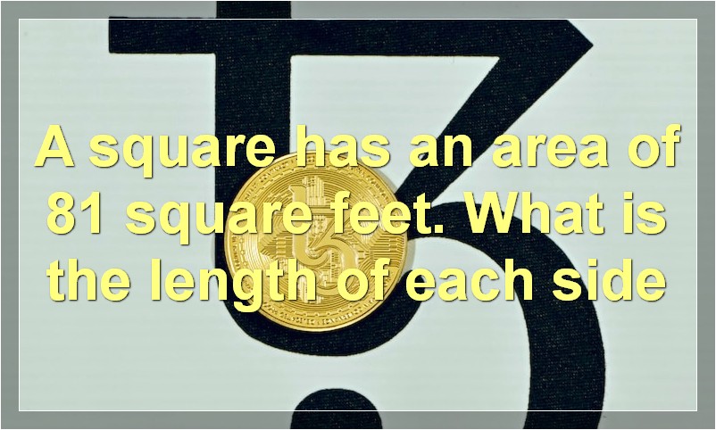 A square has an area of 81 square feet. What is the length of each side