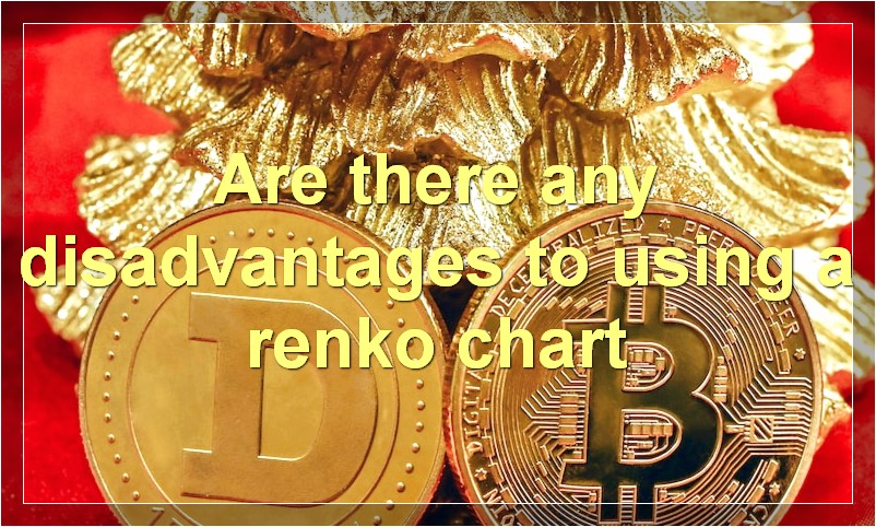 Are there any disadvantages to using a renko chart