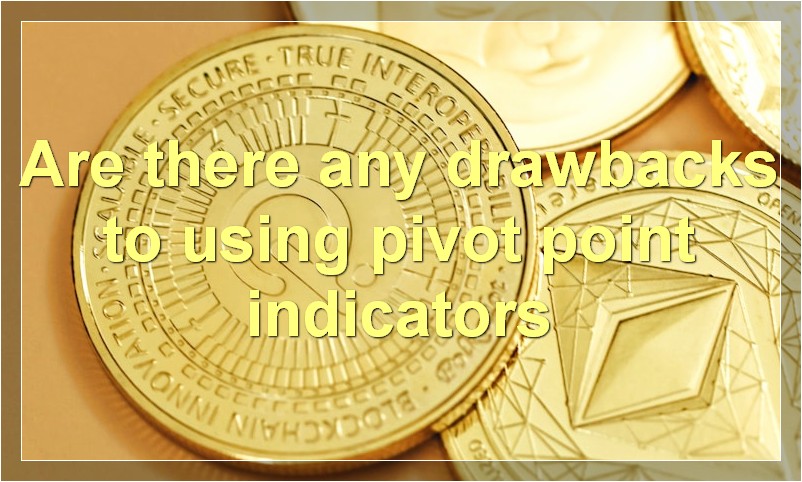Are there any drawbacks to using pivot point indicators