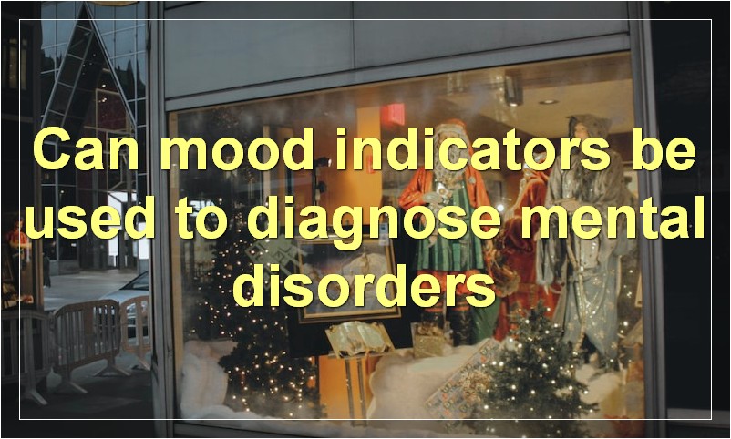 Can mood indicators be used to diagnose mental disorders