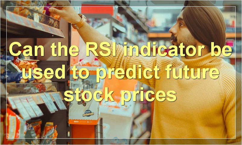 Can the RSI indicator be used to predict future stock prices