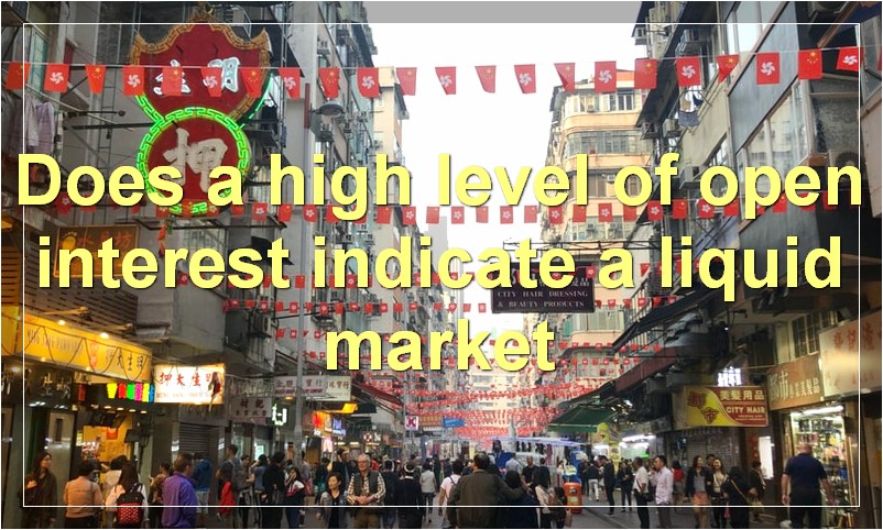 Does a high level of open interest indicate a liquid market
