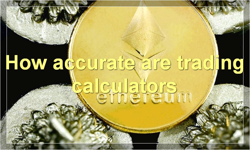 How accurate are trading calculators