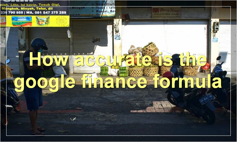 How accurate is the google finance formula