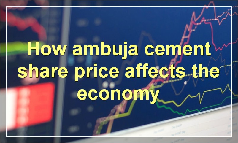 How ambuja cement share price affects the economy