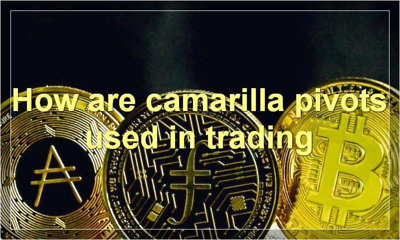 How are camarilla pivots used in trading