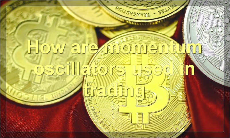 How are momentum oscillators used in trading