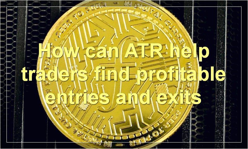 How can ATR help traders find profitable entries and exits