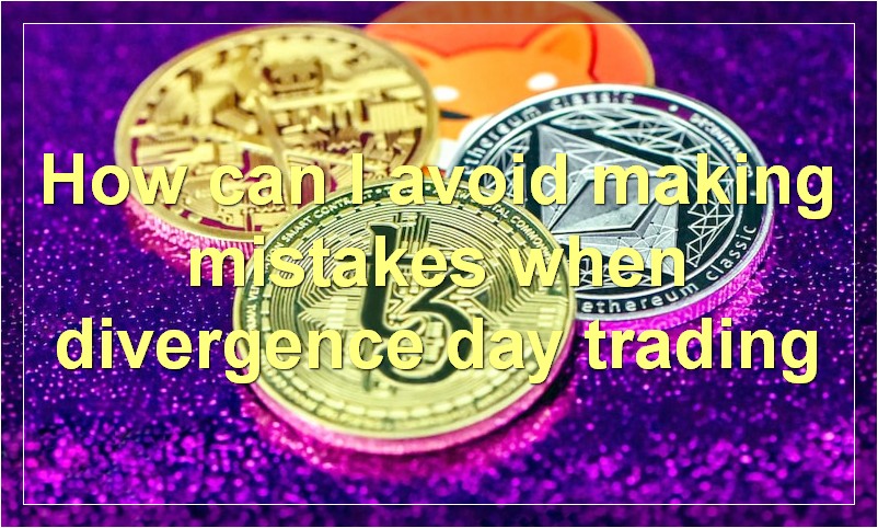 How can I avoid making mistakes when divergence day trading