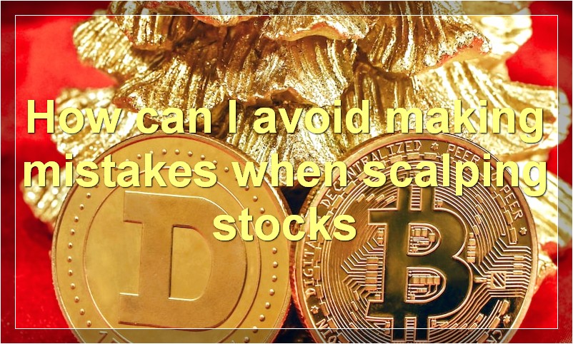 How can I avoid making mistakes when scalping stocks