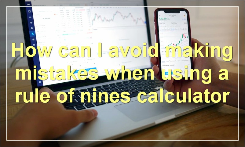 How can I avoid making mistakes when using a rule of nines calculator