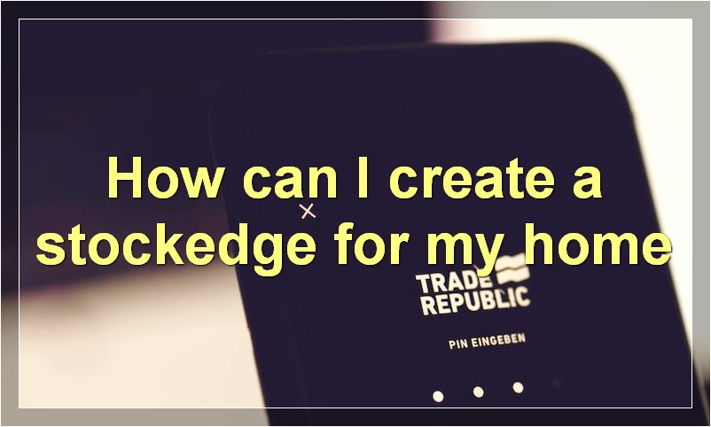 How can I create a stockedge for my home