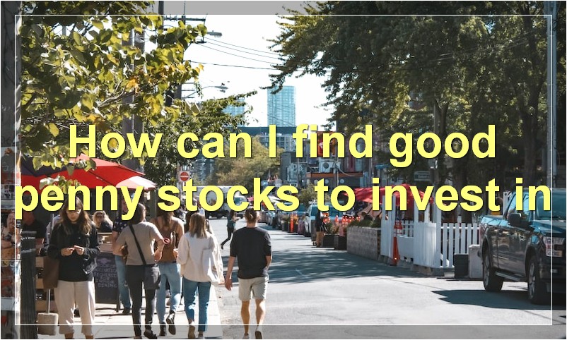 How can I find good penny stocks to invest in