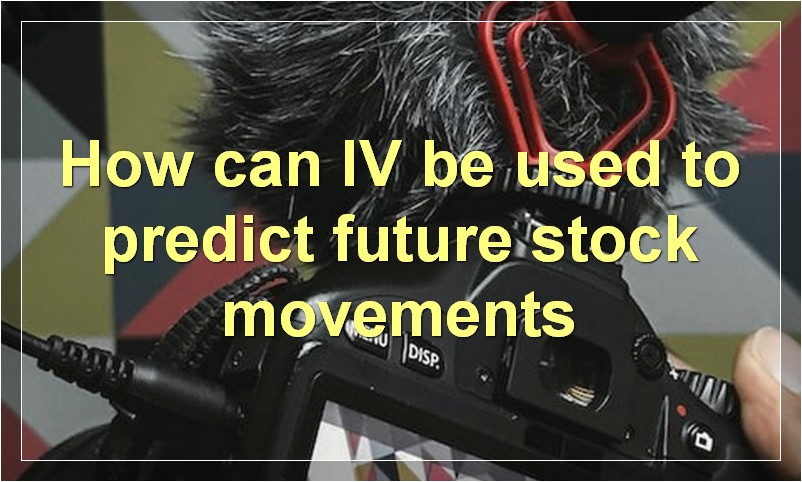 How can IV be used to predict future stock movements