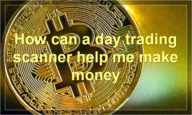 How can a day trading scanner help me make money