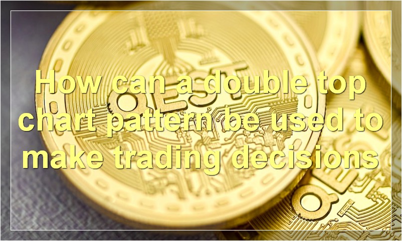How can a double top chart pattern be used to make trading decisions