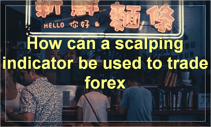 How can a scalping indicator be used to trade forex