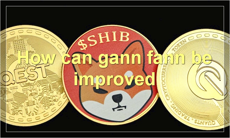 How can gann fann be improved