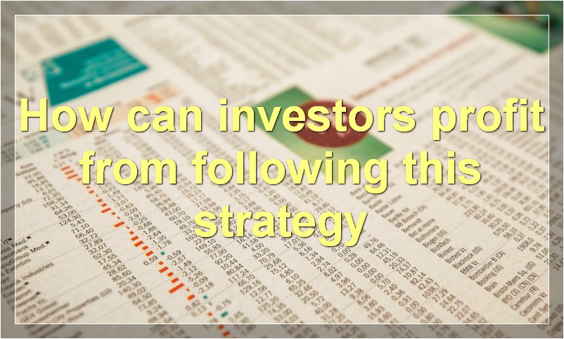How can investors profit from following this strategy