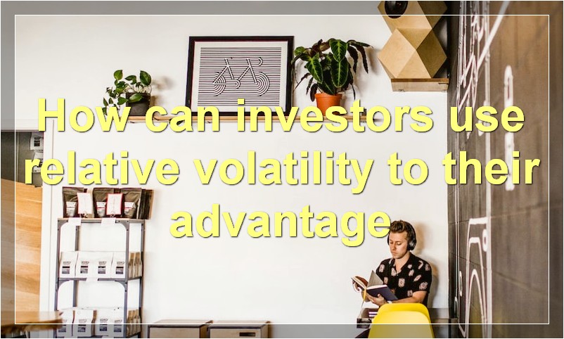 How can investors use relative volatility to their advantage