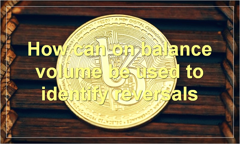 How can on balance volume be used to identify reversals