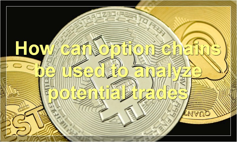How can option chains be used to analyze potential trades