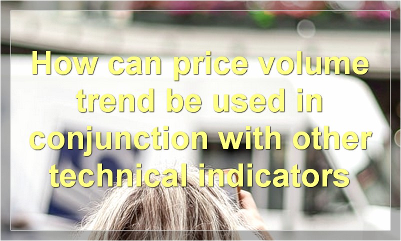 How can price volume trend be used in conjunction with other technical indicators