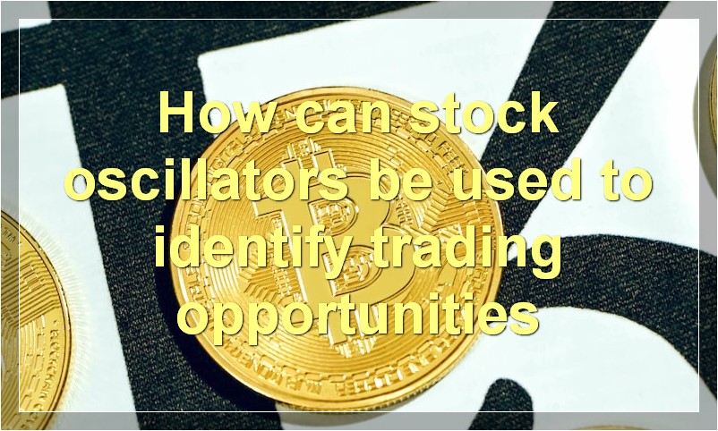 How can stock oscillators be used to identify trading opportunities