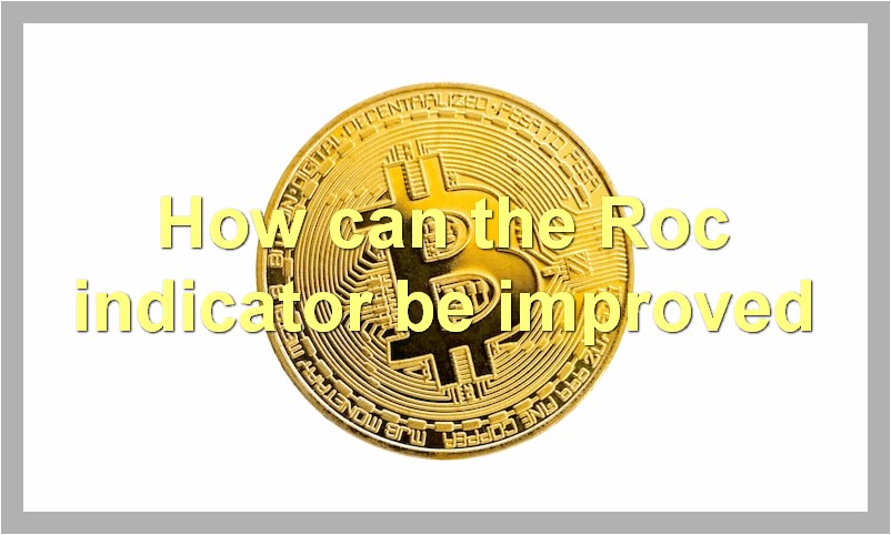 How can the Roc indicator be improved
