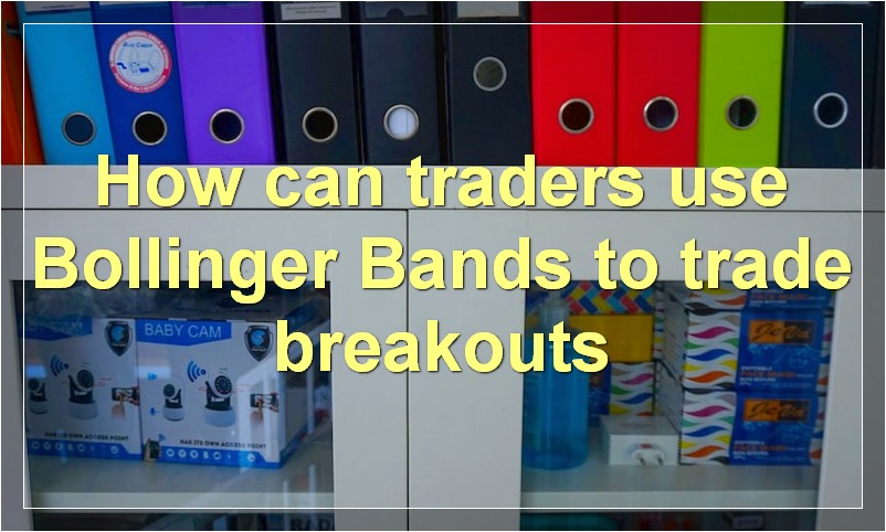 How can traders use Bollinger Bands to trade breakouts