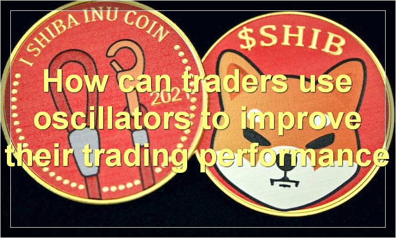 How can traders use oscillators to improve their trading performance