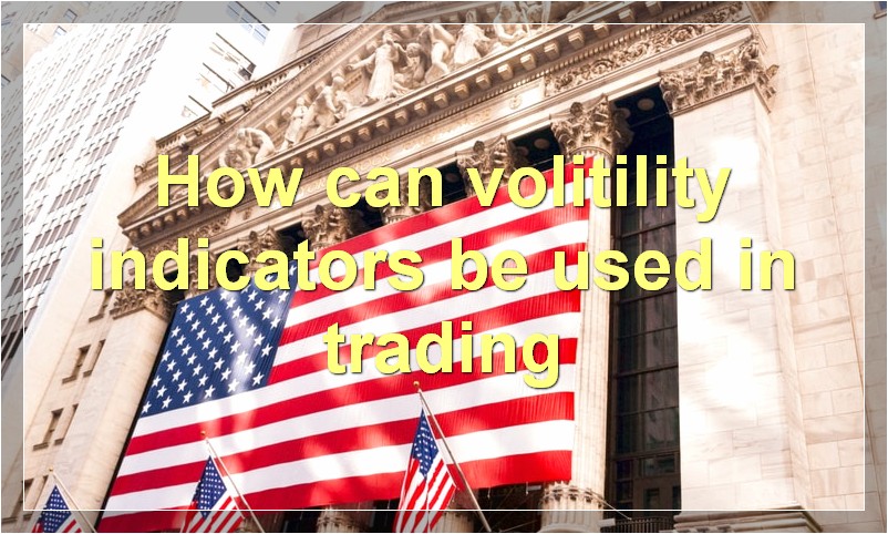 How can volitility indicators be used in trading