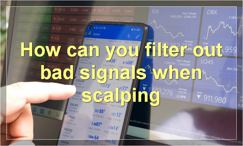 How can you filter out bad signals when scalping