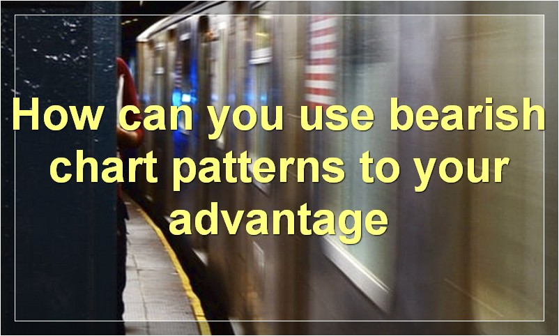 How can you use bearish chart patterns to your advantage