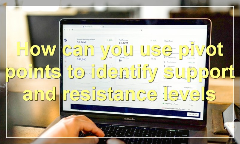 How can you use pivot points to identify support and resistance levels