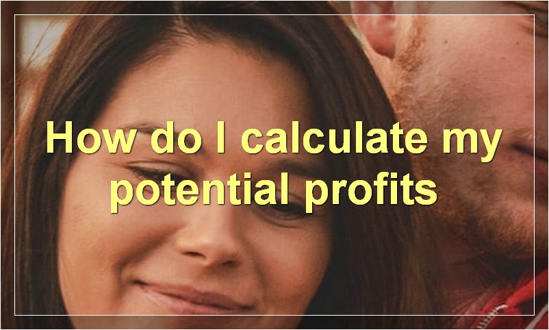 How do I calculate my potential profits