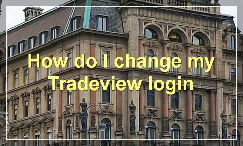 How do I change my Tradeview login