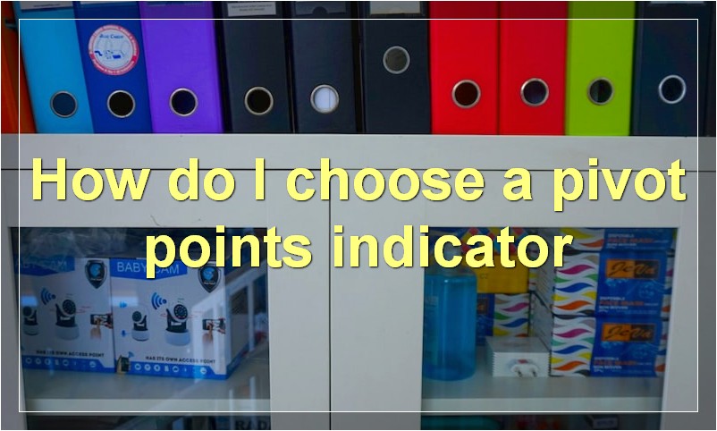 How do I choose a pivot points indicator
