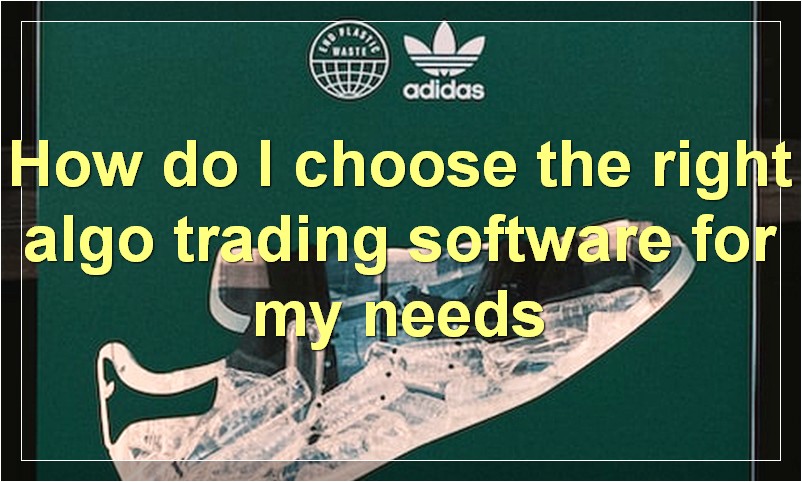 How do I choose the right algo trading software for my needs