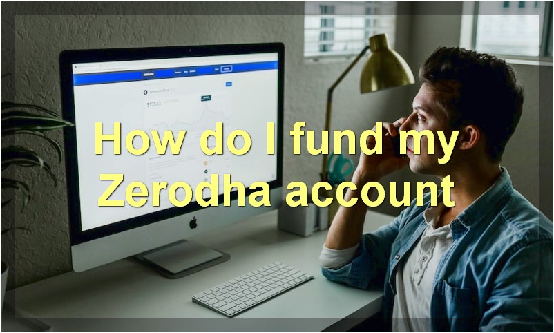 How do I fund my Zerodha account