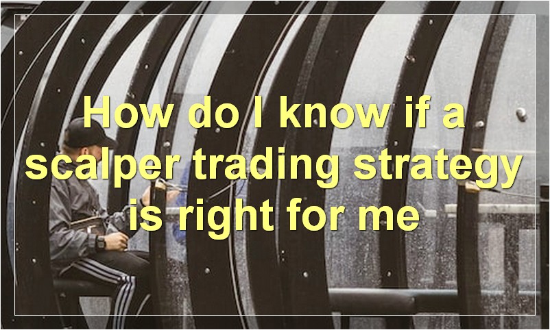 How do I know if a scalper trading strategy is right for me