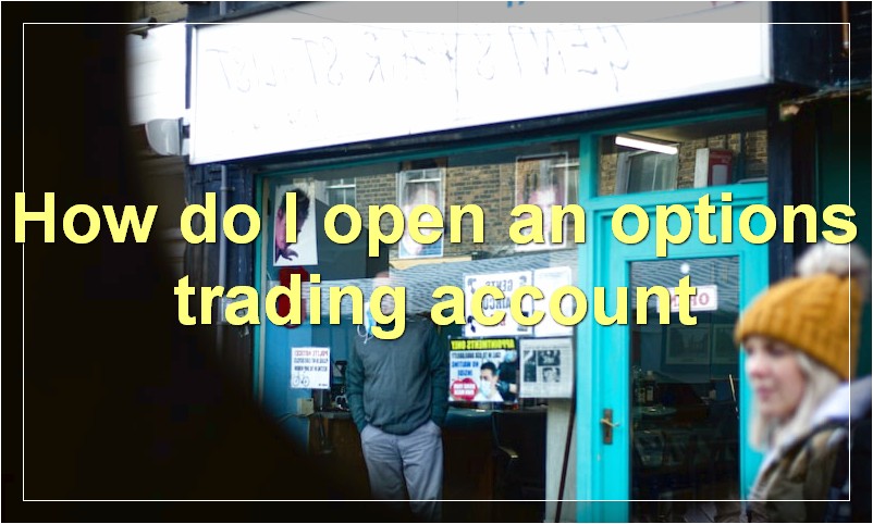 How do I open an options trading account