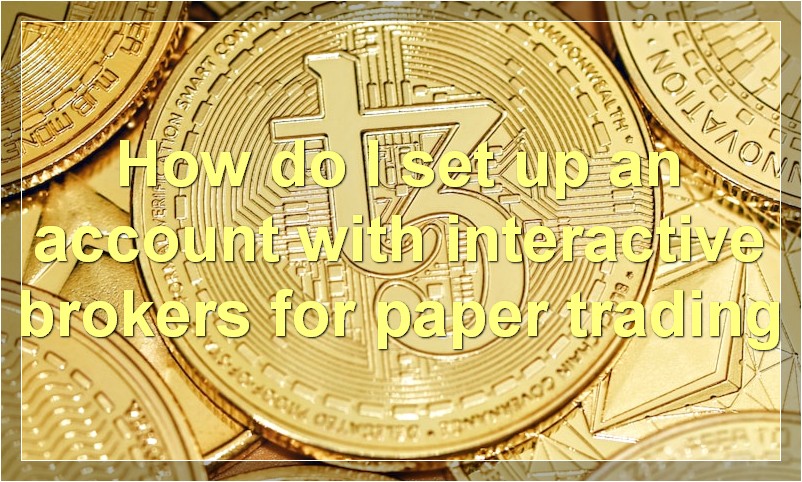 How do I set up an account with interactive brokers for paper trading