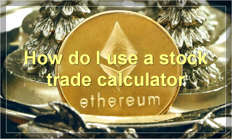How do I use a stock trade calculator