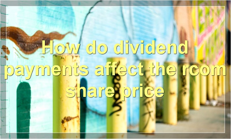 How do dividend payments affect the rcom share price