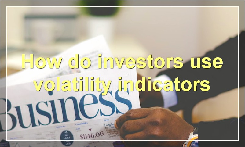 How do investors use volatility indicators