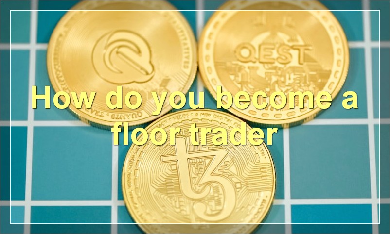 How do you become a floor trader