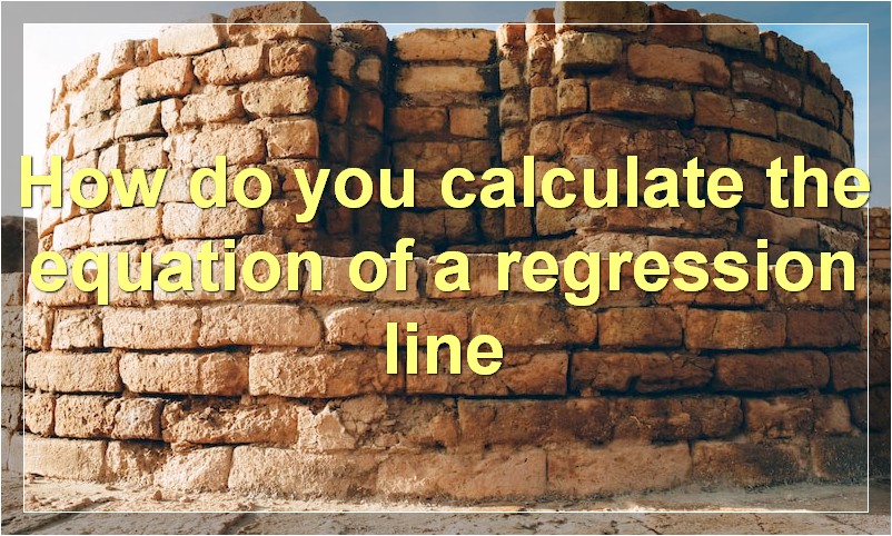 How do you calculate the equation of a regression line