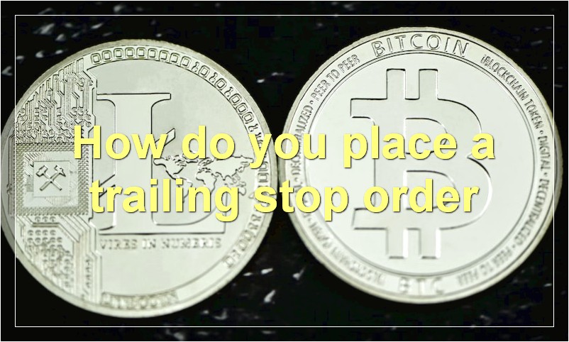 How do you place a trailing stop order