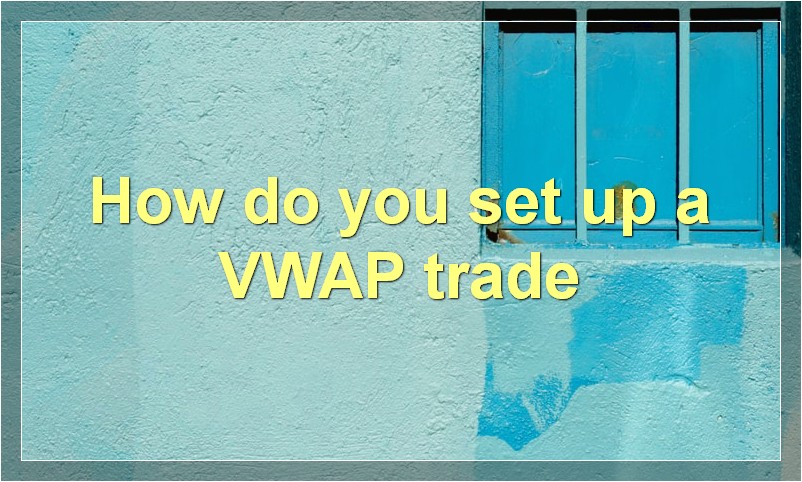 How do you set up a VWAP trade